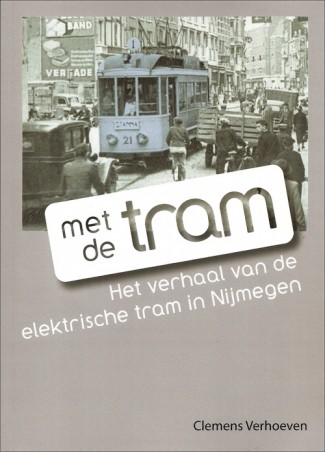 Met de tram: Het verhaal van de elektrische tram in Nijmegen
