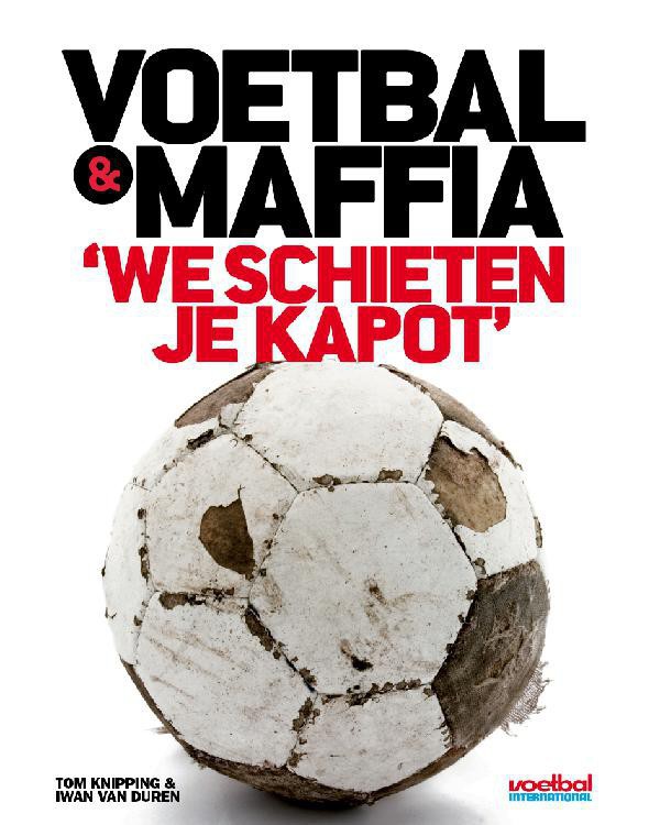 Voetbal & maffia: We schieten je kapot