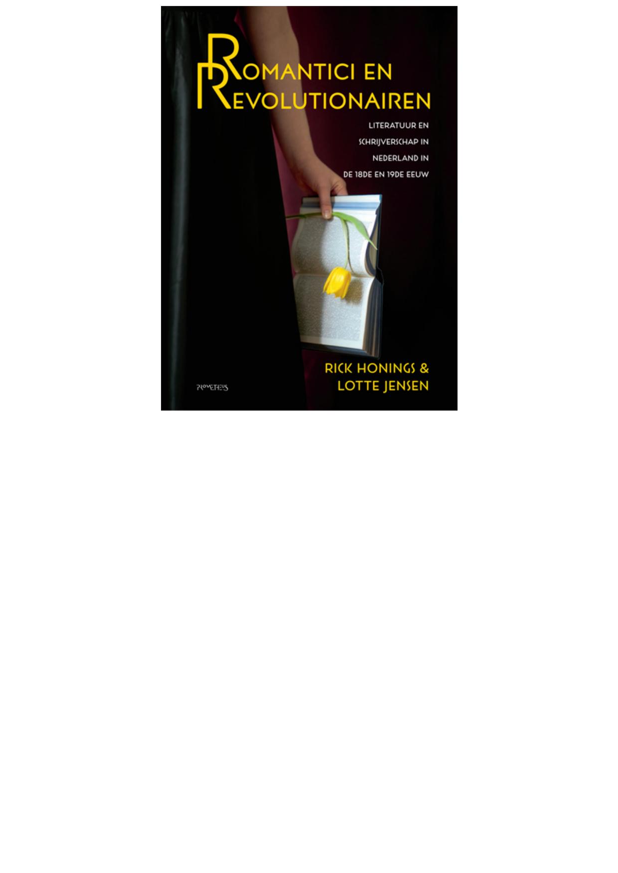 Romantici en revolutionairen. Literatuur en schrijverschap in Nederland in de 18de en 19de eeuw