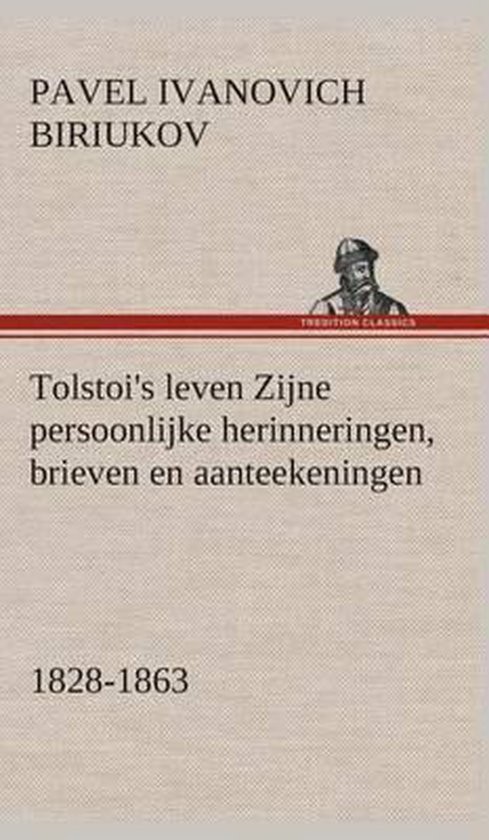 Tolstoi's leven - Zijne persoonlijke herinneringen, brieven en aanteekeningen 1828-1863