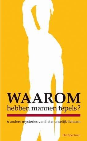 Waarom hebben mannen tepels?: en andere mysteries van het menselijk lichaam