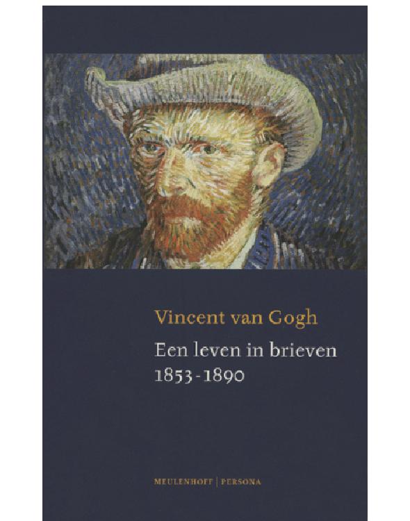 Vincent van Gogh Een leven in brieven - 1853 - 1890